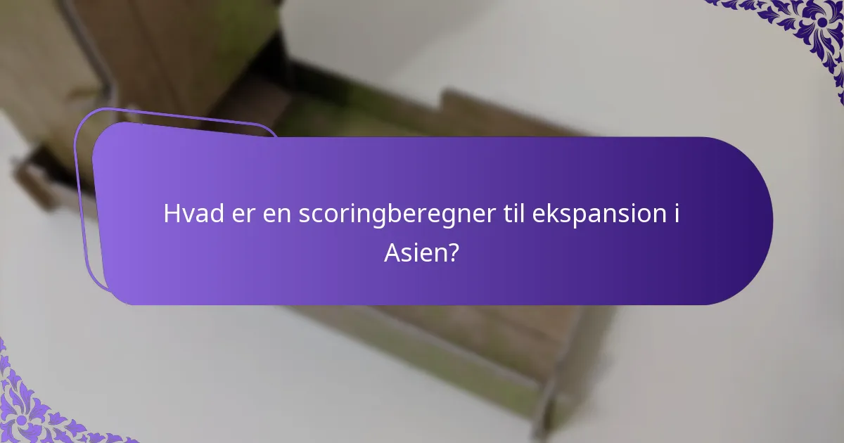 Hvordan bruger man en scoringberegner til ekspansion i Asien?